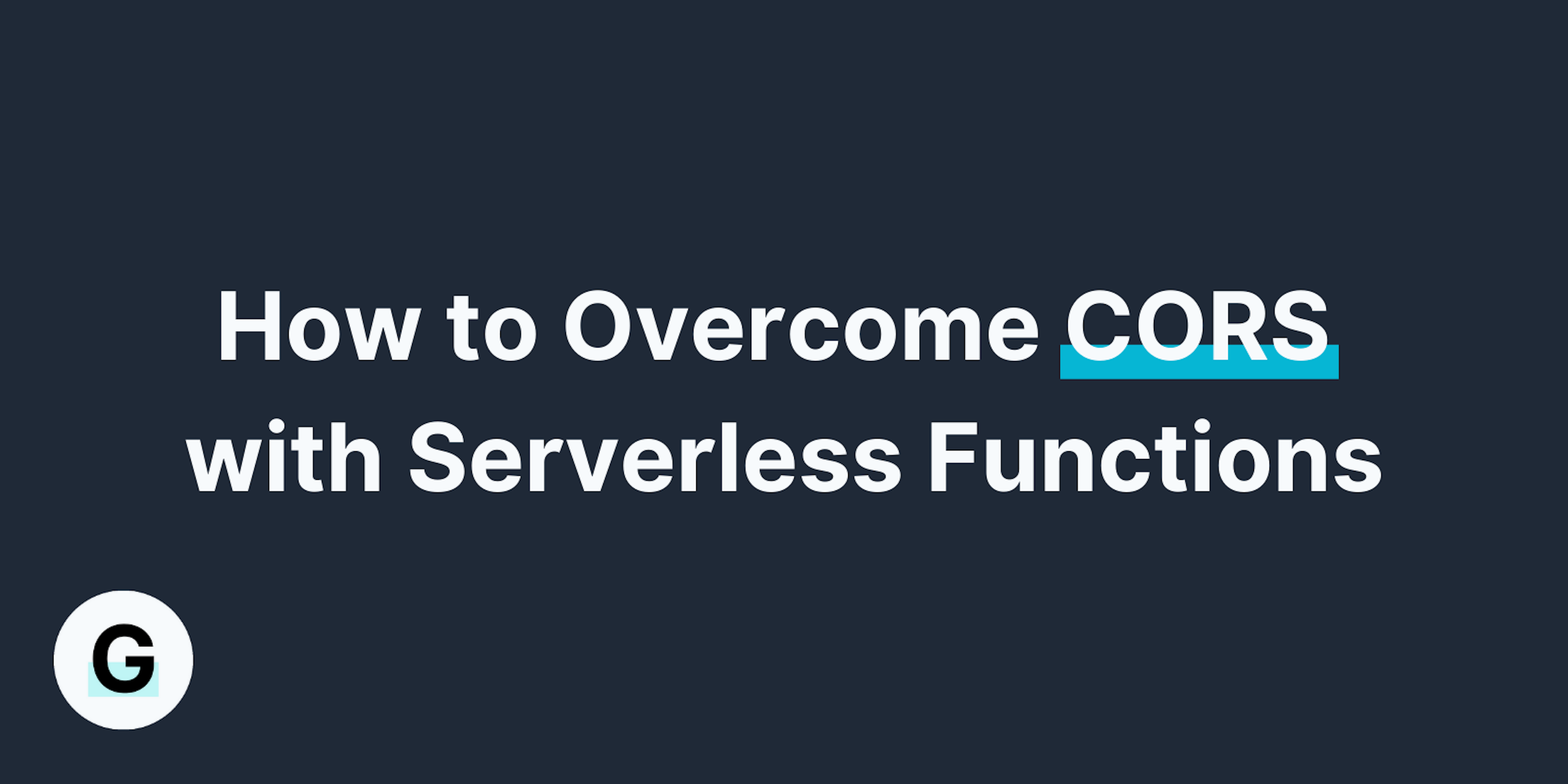 How to Overcome CORS with Serverless Functions